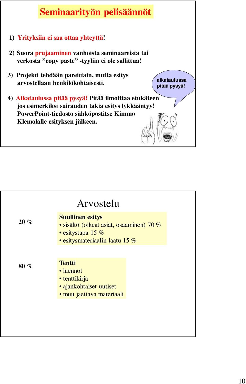 Pitää ilmoittaa etukäteen jos esimerkiksi sairauden takia esitys lykkääntyy! PowerPoint-tiedosto sähköpostitse Kimmo Klemolalle esityksen jälkeen.