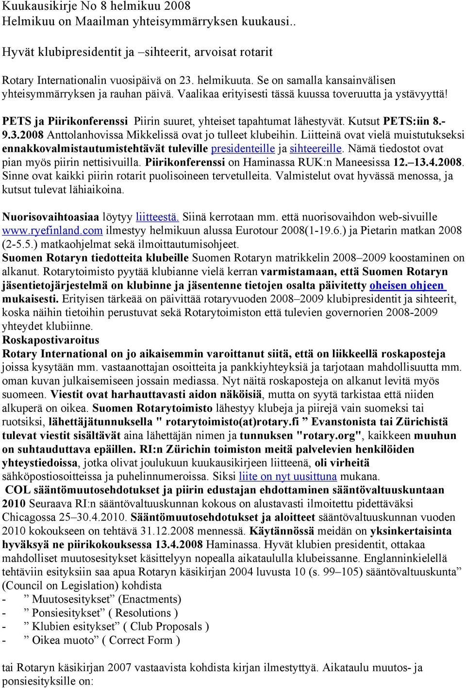 2008 Anttolanhovissa MikkelissÄ ovat jo tulleet klubeihin. LiitteinÄ ovat vielä muistutukseksi ennakkovalmistautumistehtävät tuleville presidenteille ja sihteereille.