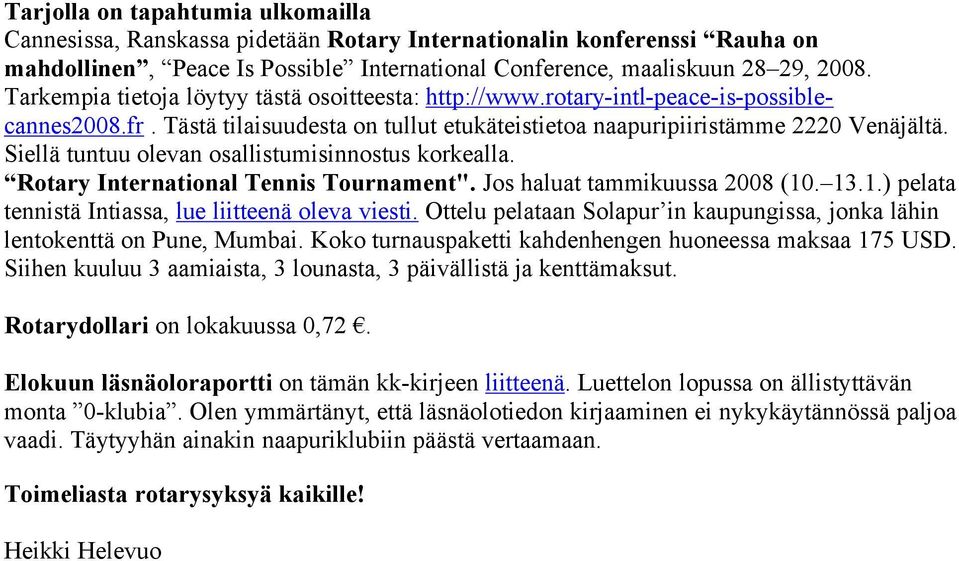 SiellÑ tuntuu olevan osallistumisinnostus korkealla. Rotary International Tennis Tournament". Jos haluat tammikuussa 2008 (10. 13.1.) pelata tennistä Intiassa, lue liitteenä oleva viesti.