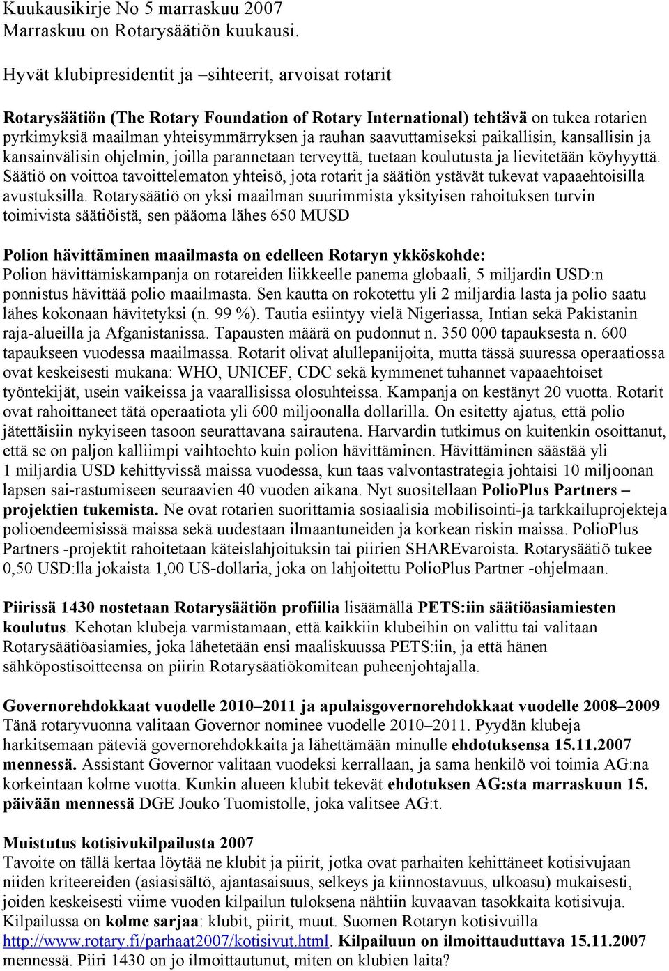 ohjelmin, joilla parannetaan terveyttä, tuetaan koulutusta ja lievitetään kåyhyyttä. SÄÄtiÅ on voittoa tavoittelematon yhteiså, jota rotarit ja säätiån ystävät tukevat vapaaehtoisilla avustuksilla.