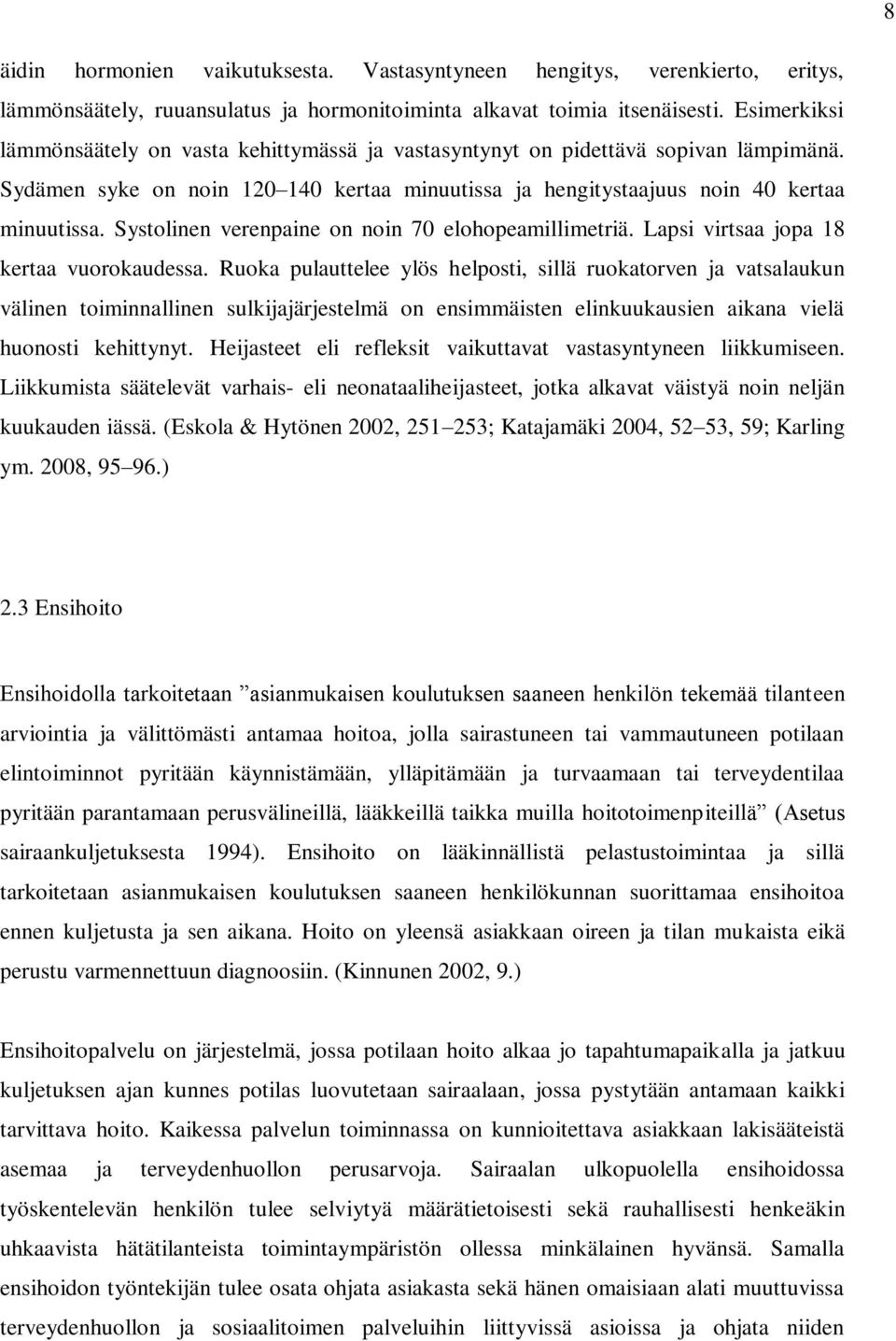 Systolinen verenpaine on noin 70 elohopeamillimetriä. Lapsi virtsaa jopa 18 kertaa vuorokaudessa.