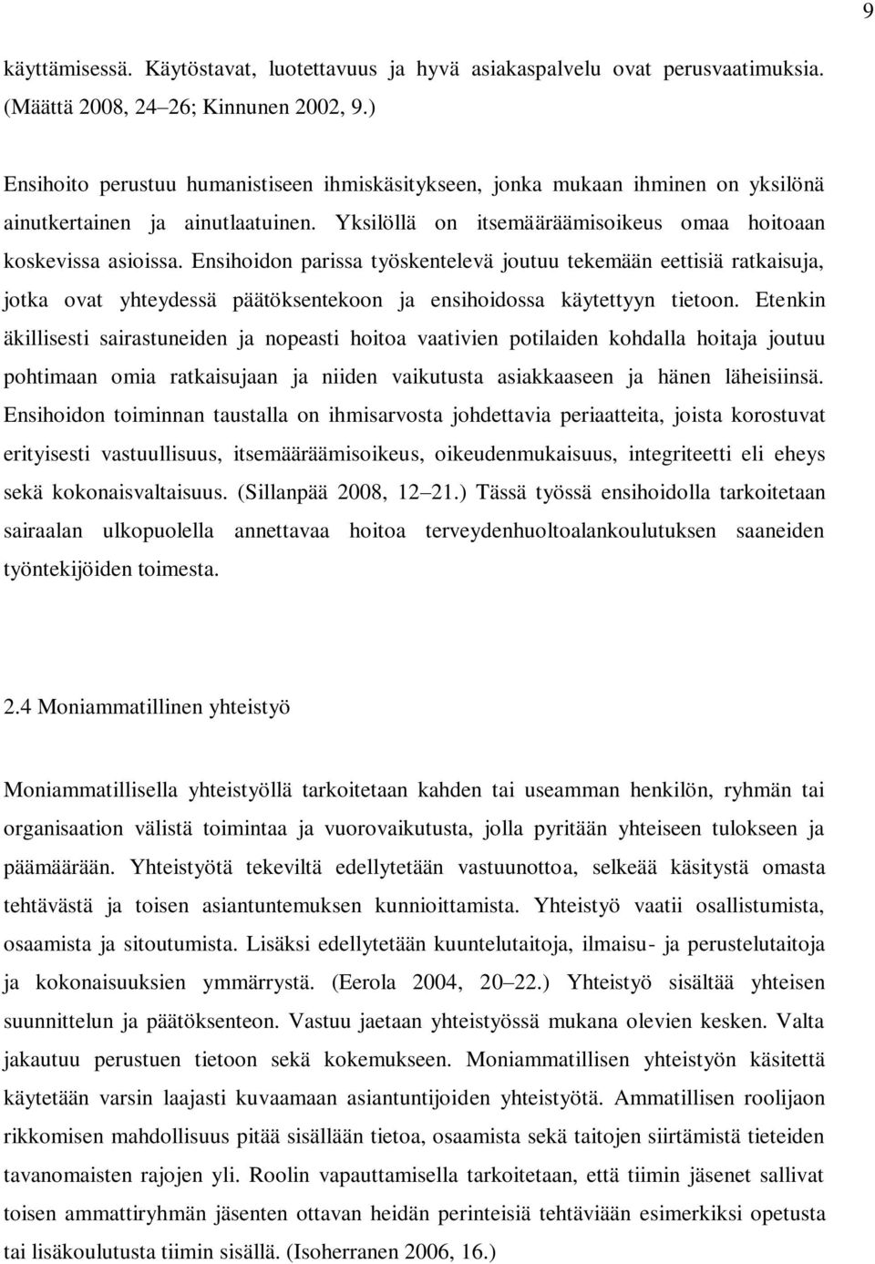 Ensihoidon parissa työskentelevä joutuu tekemään eettisiä ratkaisuja, jotka ovat yhteydessä päätöksentekoon ja ensihoidossa käytettyyn tietoon.