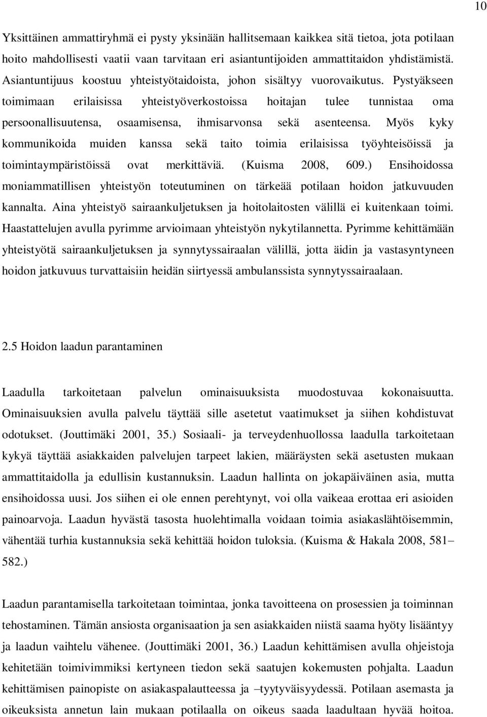 Pystyäkseen toimimaan erilaisissa yhteistyöverkostoissa hoitajan tulee tunnistaa oma persoonallisuutensa, osaamisensa, ihmisarvonsa sekä asenteensa.