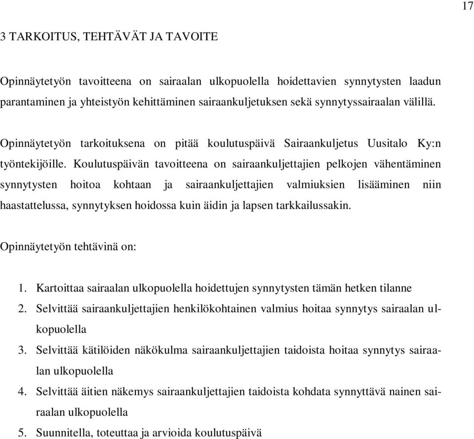 Koulutuspäivän tavoitteena on sairaankuljettajien pelkojen vähentäminen synnytysten hoitoa kohtaan ja sairaankuljettajien valmiuksien lisääminen niin haastattelussa, synnytyksen hoidossa kuin äidin