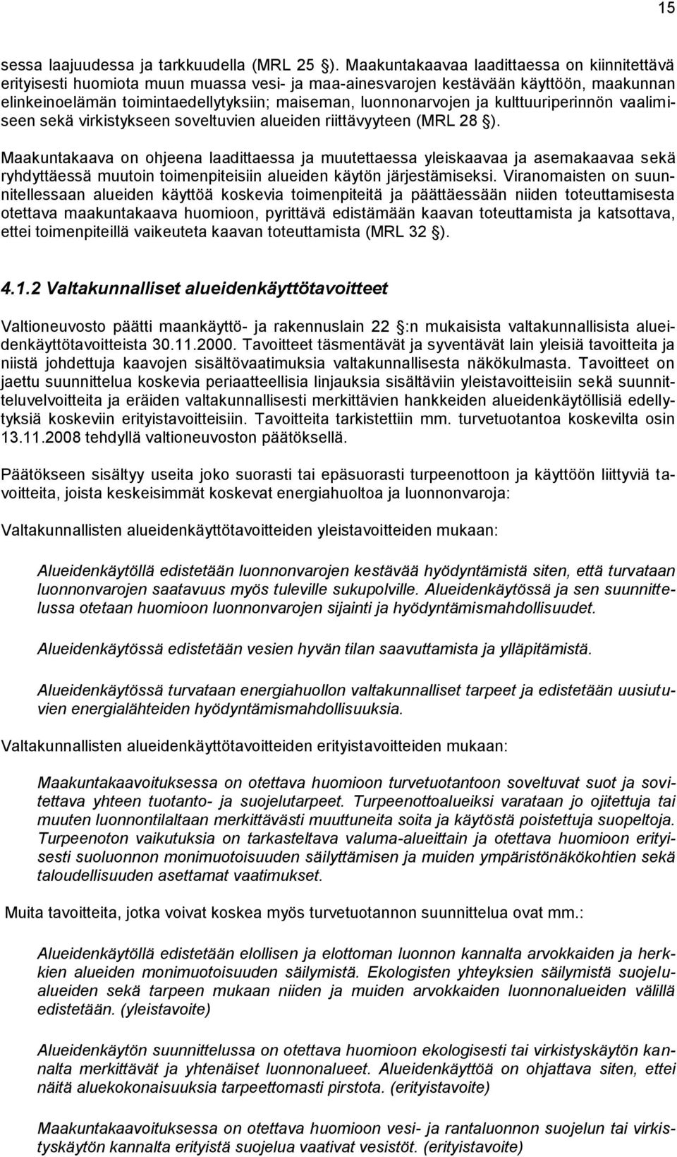 ja kulttuuriperinnön vaalimiseen sekä virkistykseen soveltuvien alueiden riittävyyteen (MRL 28 ).