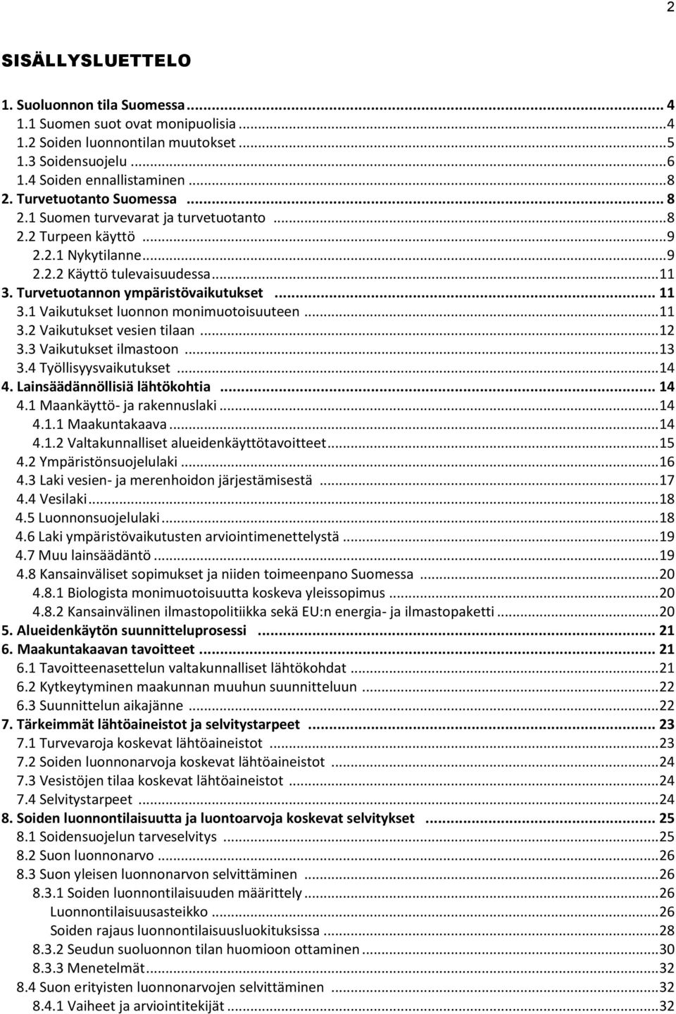 .. 11 3.2 Vaikutukset vesien tilaan... 12 3.3 Vaikutukset ilmastoon... 13 3.4 Työllisyysvaikutukset... 14 4. Lainsäädännöllisiä lähtökohtia... 14 4.1 Maankäyttö- ja rakennuslaki... 14 4.1.1 Maakuntakaava.