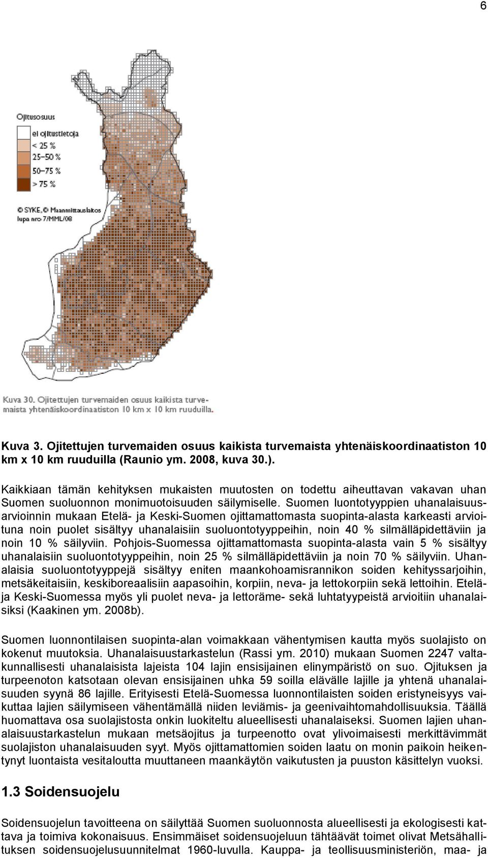 Suomen luontotyyppien uhanalaisuusarvioinnin mukaan Etelä- ja Keski-Suomen ojittamattomasta suopinta-alasta karkeasti arvioituna noin puolet sisältyy uhanalaisiin suoluontotyyppeihin, noin 40 %