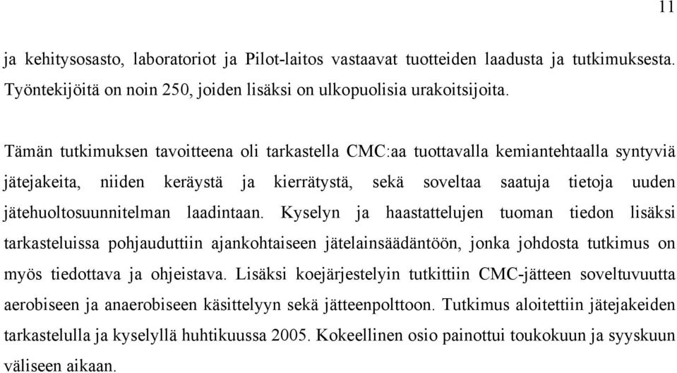 laadintaan. Kyselyn ja haastattelujen tuoman tiedon lisäksi tarkasteluissa pohjauduttiin ajankohtaiseen jätelainsäädäntöön, jonka johdosta tutkimus on myös tiedottava ja ohjeistava.