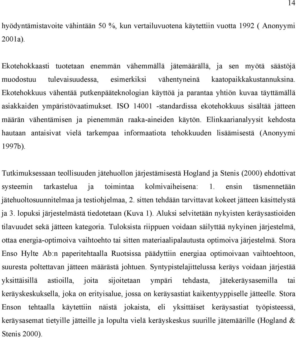 Ekotehokkuus vähentää putkenpääteknologian käyttöä ja parantaa yhtiön kuvaa täyttämällä asiakkaiden ympäristövaatimukset.