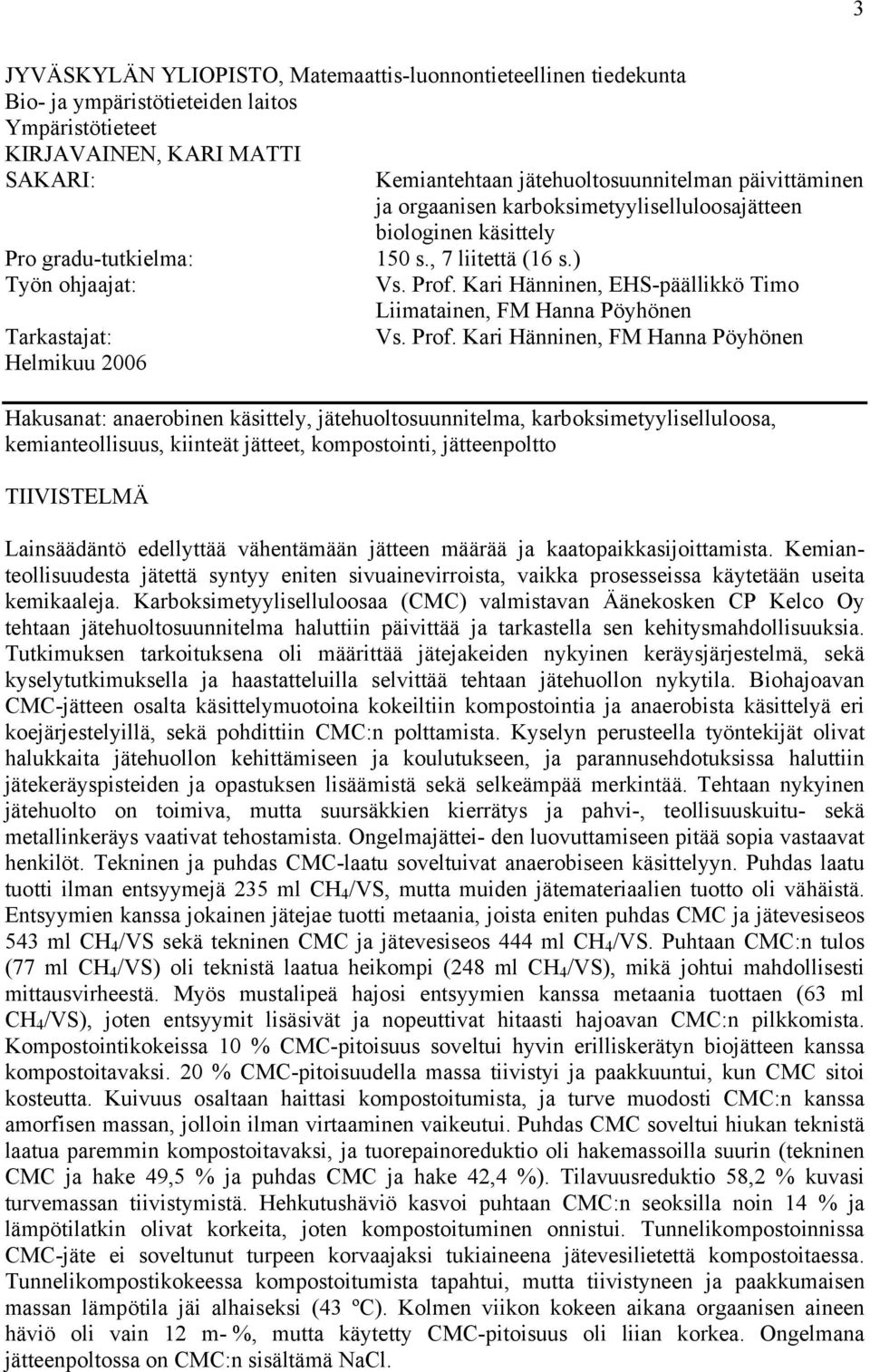 Kari Hänninen, EHS-päällikkö Timo Liimatainen, FM Hanna Pöyhönen Vs. Prof.