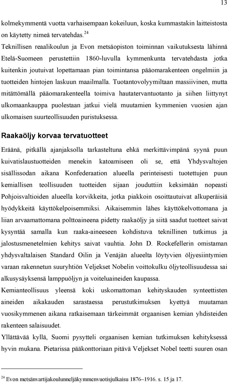 toimintansa pääomarakenteen ongelmiin ja tuotteiden hintojen laskuun maailmalla.