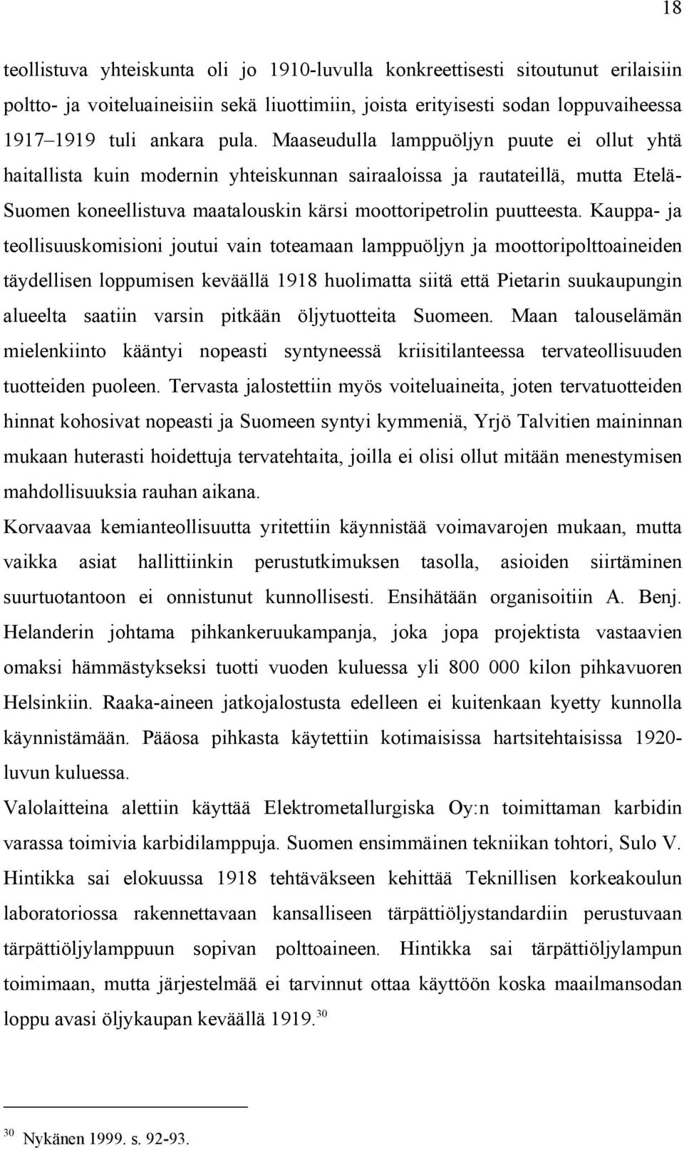 Kauppa- ja teollisuuskomisioni joutui vain toteamaan lamppuöljyn ja moottoripolttoaineiden täydellisen loppumisen keväällä 1918 huolimatta siitä että Pietarin suukaupungin alueelta saatiin varsin