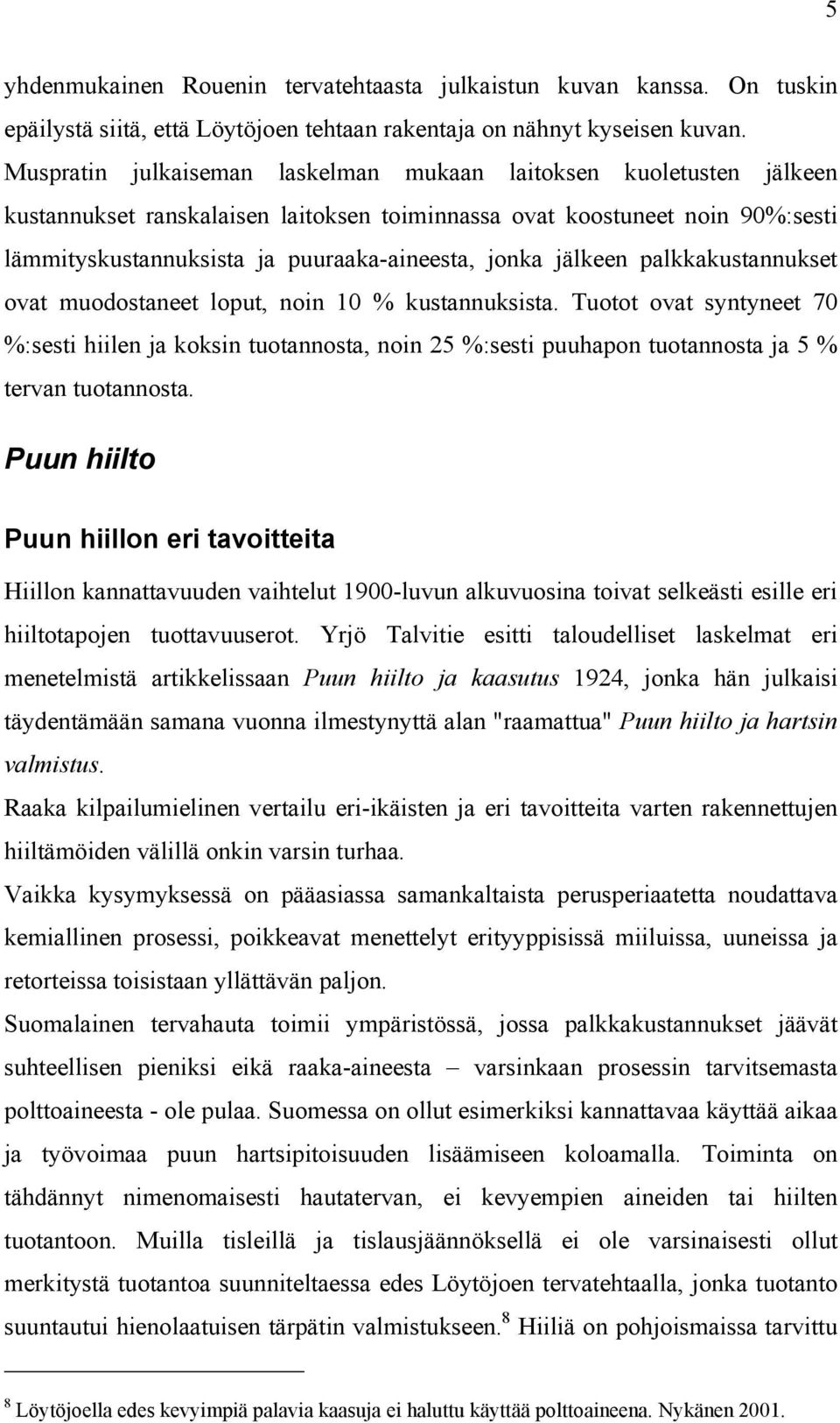 jälkeen palkkakustannukset ovat muodostaneet loput, noin 10 % kustannuksista.