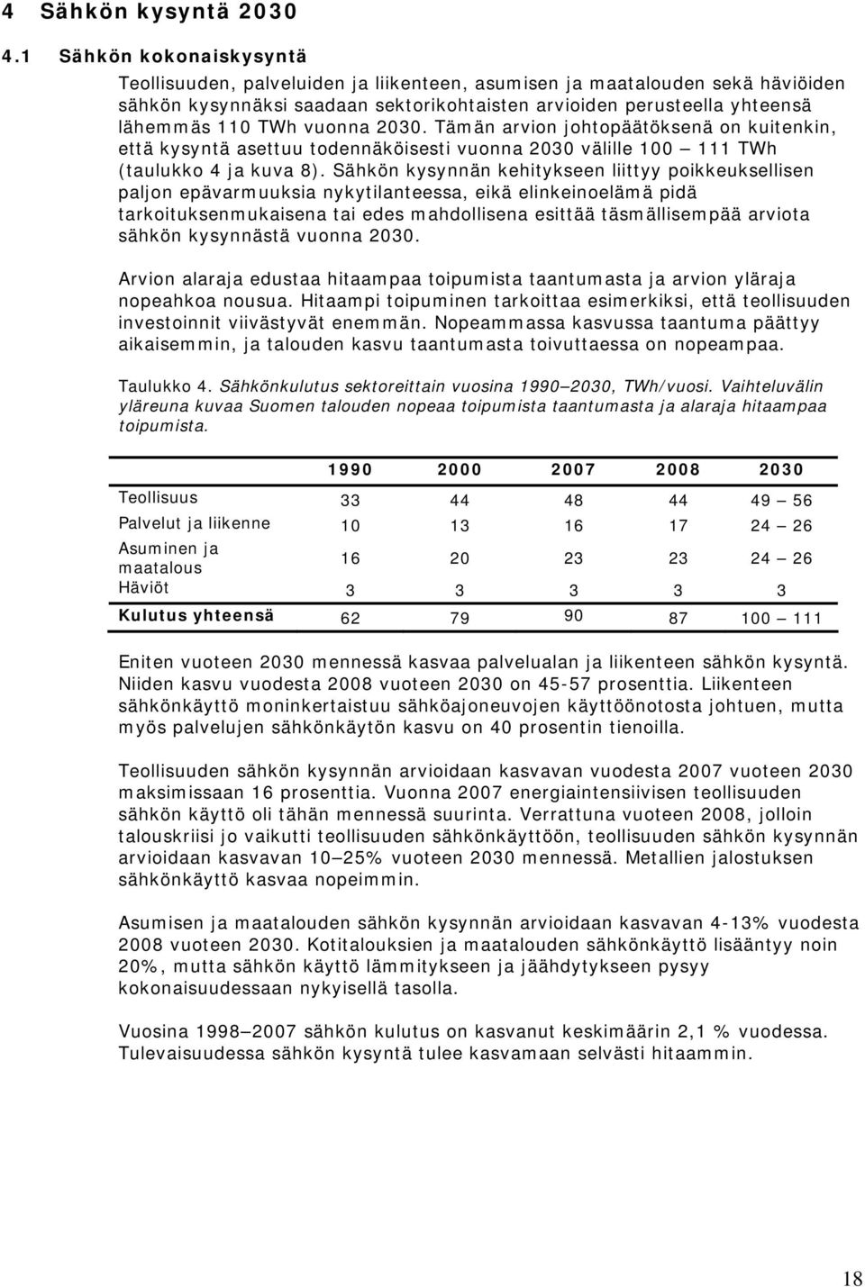 vuonna 2030. Tämän arvion johtopäätöksenä on kuitenkin, että kysyntä asettuu todennäköisesti vuonna 2030 välille 100 111 TWh (taulukko 4 ja kuva 8).