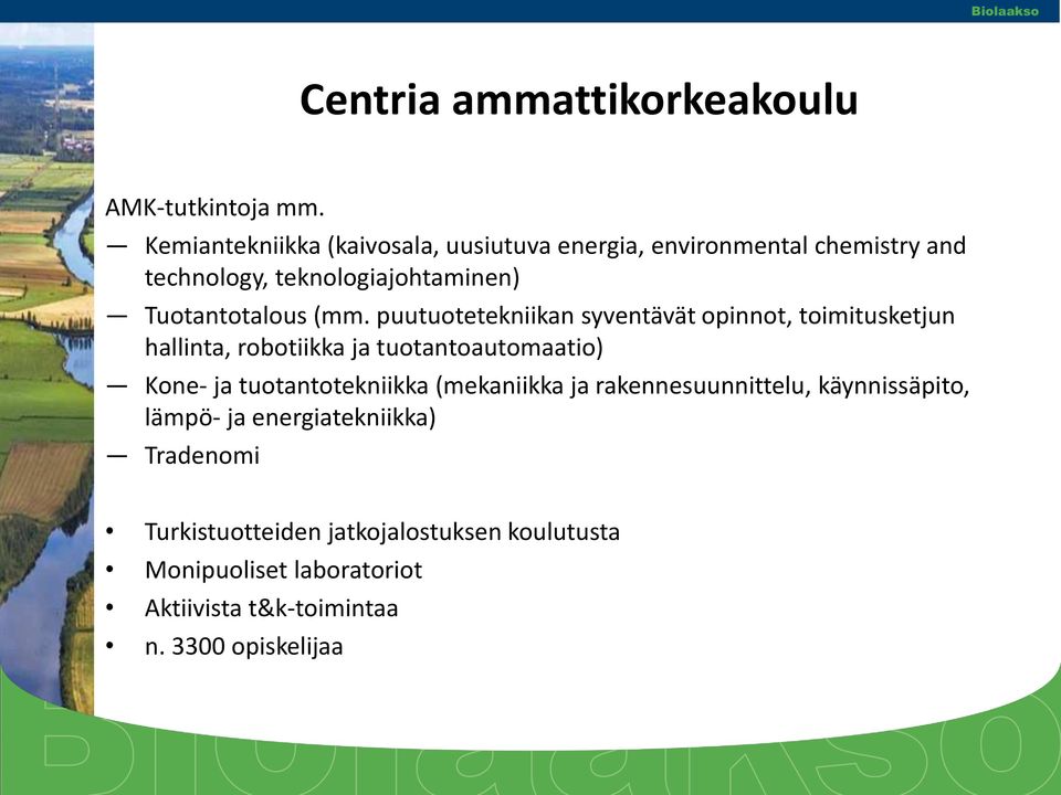 (mm. puutuotetekniikan syventävät opinnot, toimitusketjun hallinta, robotiikka ja tuotantoautomaatio) Kone- ja