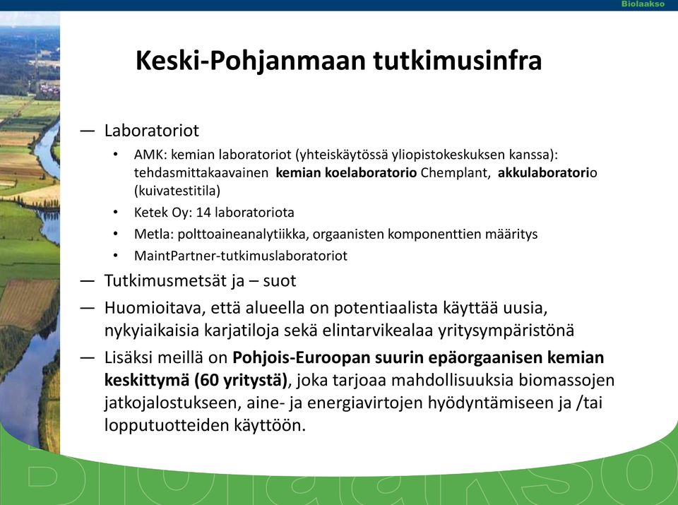 ja suot Huomioitava, että alueella on potentiaalista käyttää uusia, nykyiaikaisia karjatiloja sekä elintarvikealaa yritysympäristönä Lisäksi meillä on Pohjois-Euroopan