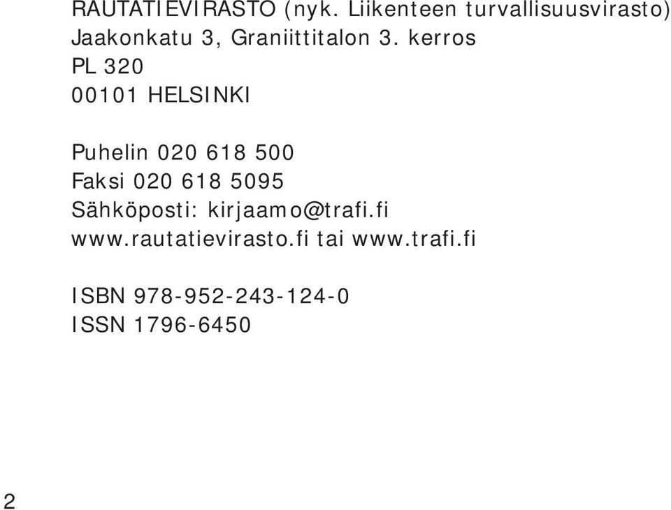 kerros PL 320 00101 HELSINKI Puhelin 020 618 500 Faksi 020 618