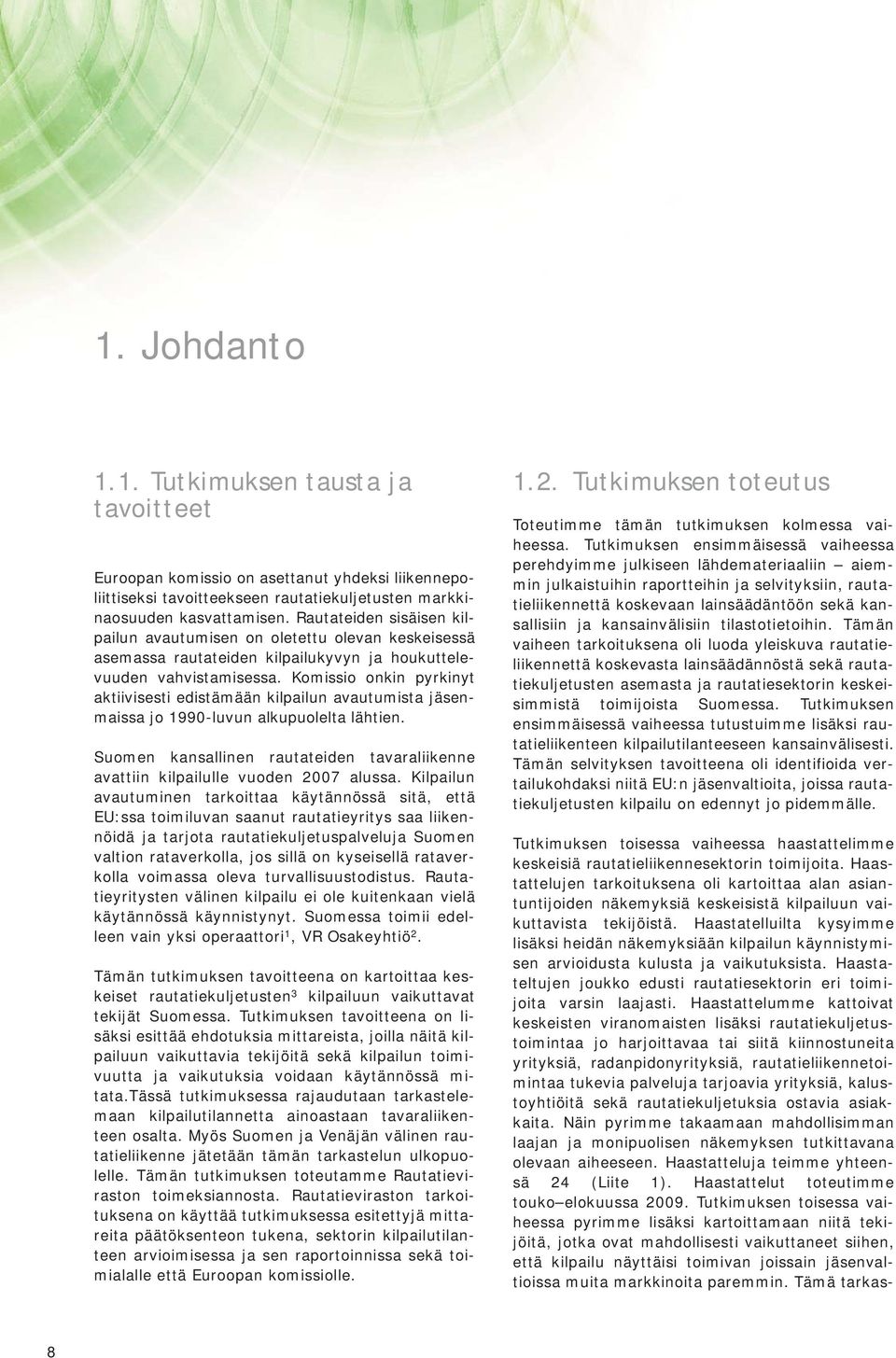 Komissio onkin pyrkinyt aktiivisesti edistämään kilpailun avautumista jäsenmaissa jo 1990-luvun alkupuolelta lähtien.