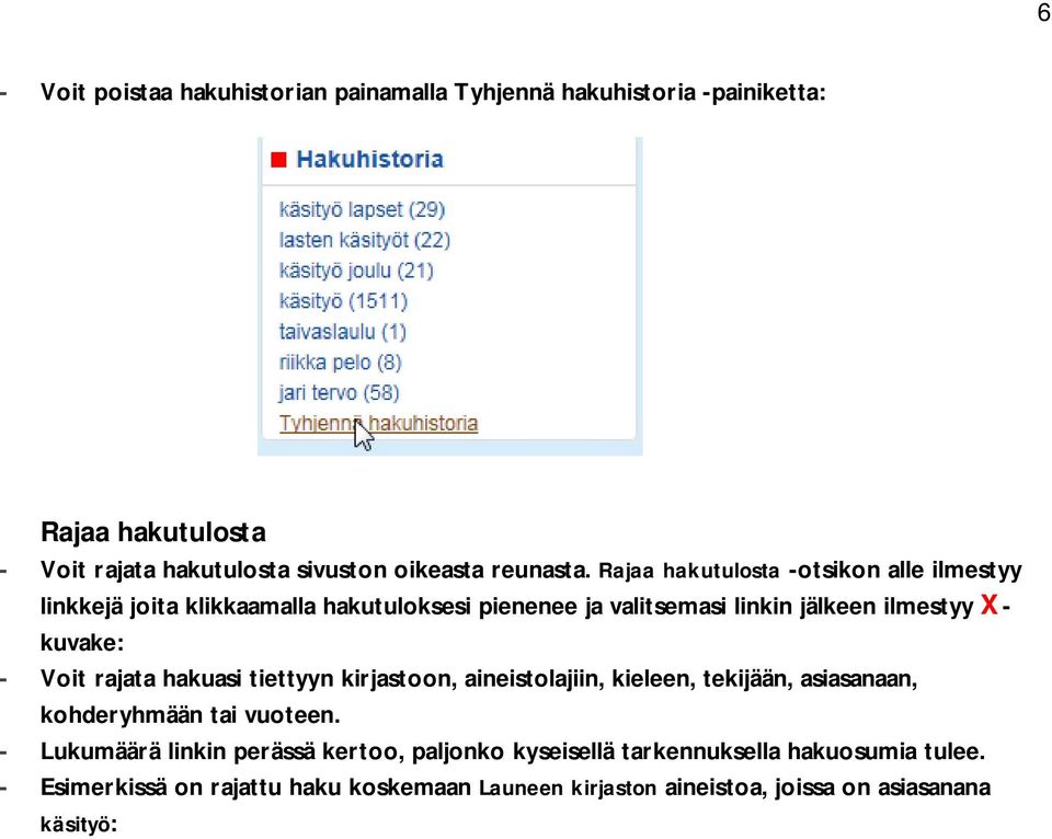 rajata hakuasi tiettyyn kirjastoon, aineistolajiin, kieleen, tekijään, asiasanaan, kohderyhmään tai vuoteen.