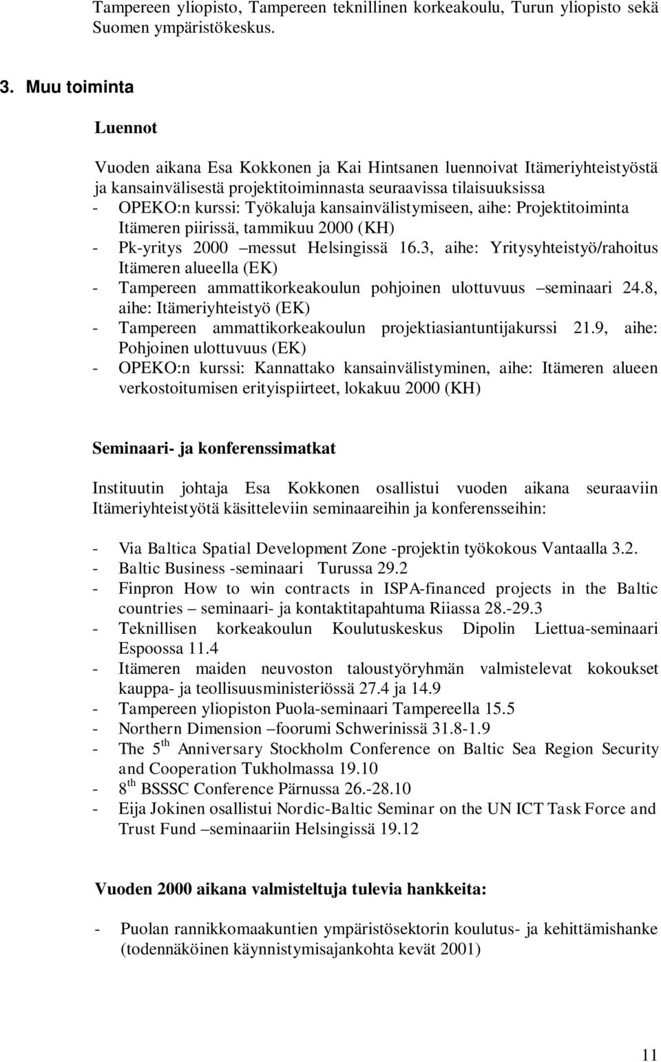 kansainvälistymiseen, aihe: Projektitoiminta Itämeren piirissä, tammikuu 2000 (KH) - Pk-yritys 2000 messut Helsingissä 16.