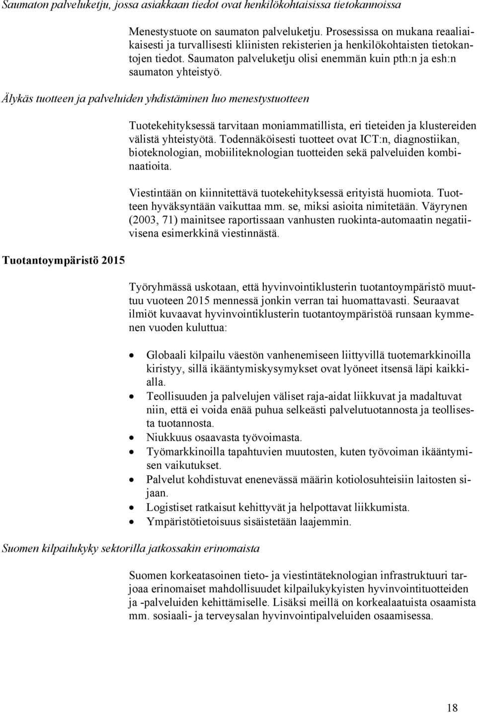 Älykäs tuotteen ja palveluiden yhdistäminen luo menestystuotteen Tuotantoympäristö 2015 Tuotekehityksessä tarvitaan moniammatillista, eri tieteiden ja klustereiden välistä yhteistyötä.