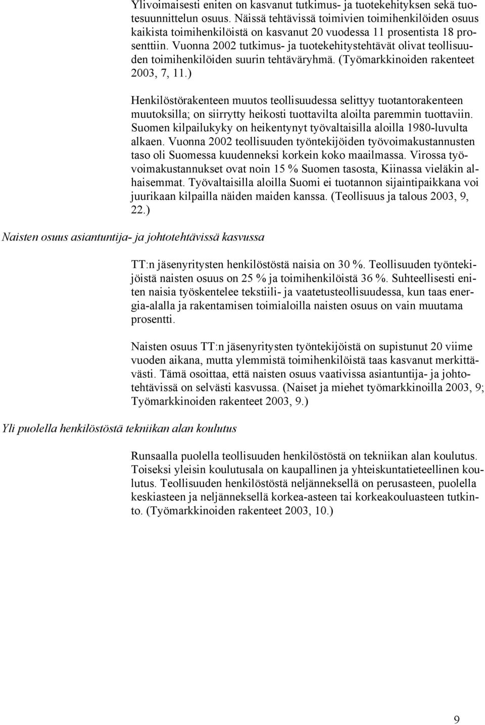 Vuonna 2002 tutkimus- ja tuotekehitystehtävät olivat teollisuuden toimihenkilöiden suurin tehtäväryhmä. (Työmarkkinoiden rakenteet 2003, 7, 11.