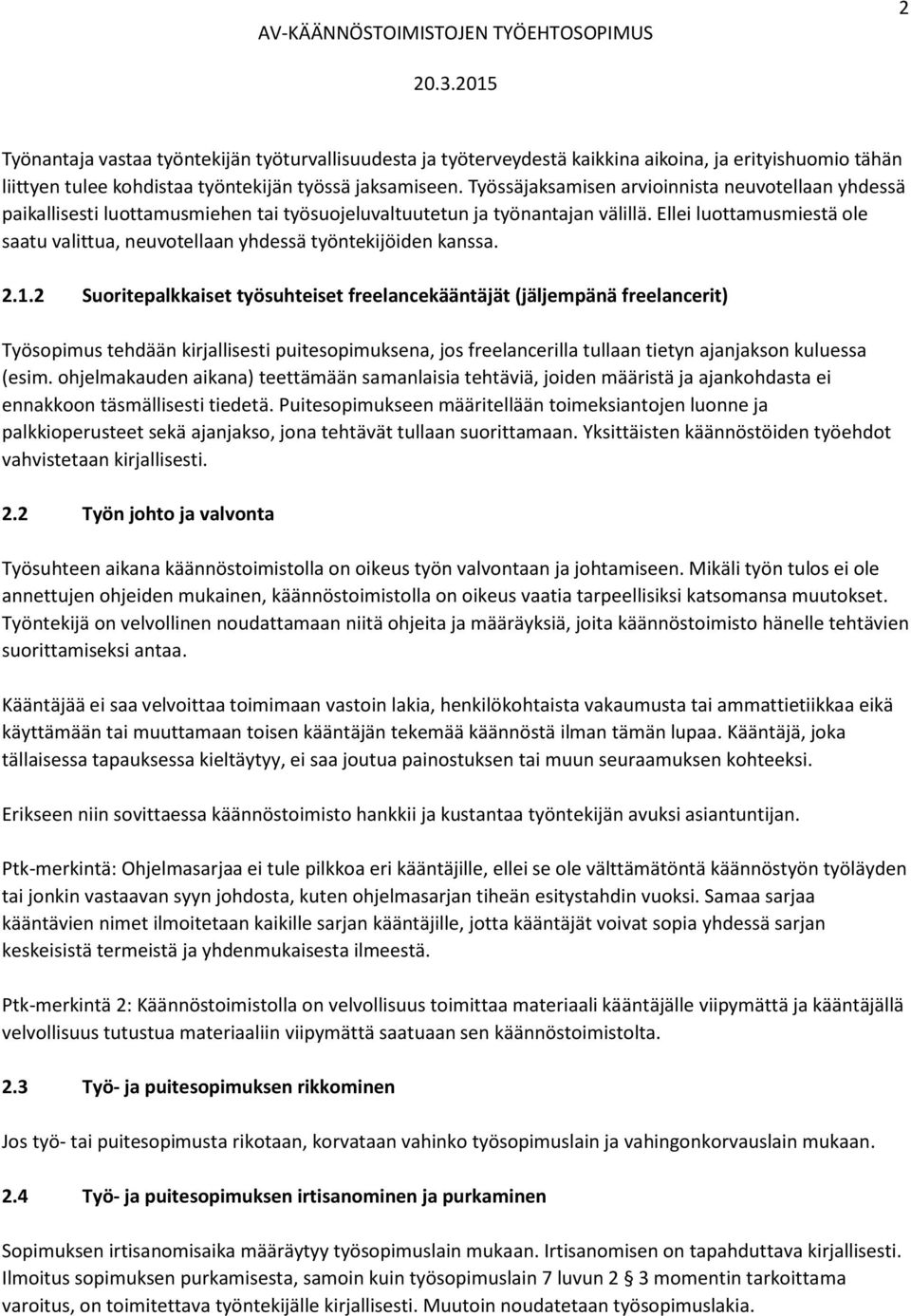 Ellei luottamusmiestä ole saatu valittua, neuvotellaan yhdessä työntekijöiden kanssa. 2.1.