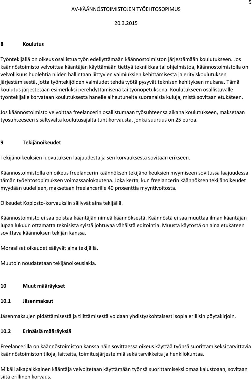 erityiskoulutuksen järjestämisestä, jotta työntekijöiden valmiudet tehdä työtä pysyvät teknisen kehityksen mukana. Tämä koulutus järjestetään esimerkiksi perehdyttämisenä tai työnopetuksena.