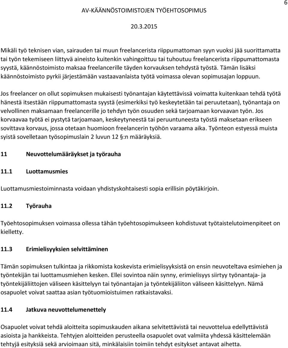 Tämän lisäksi käännöstoimisto pyrkii järjestämään vastaavanlaista työtä voimassa olevan sopimusajan loppuun.