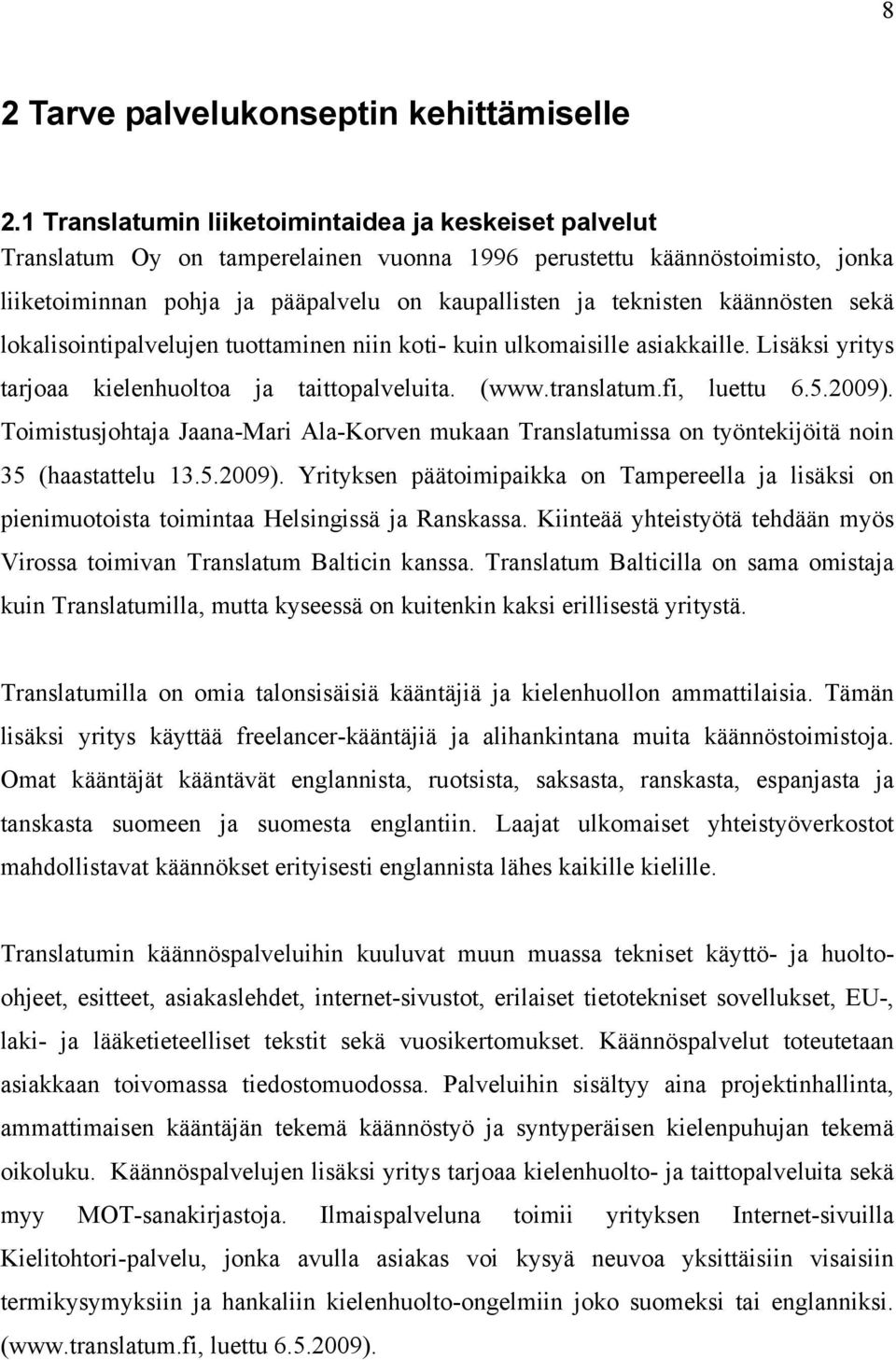 käännösten sekä lokalisointipalvelujen tuottaminen niin koti- kuin ulkomaisille asiakkaille. Lisäksi yritys tarjoaa kielenhuoltoa ja taittopalveluita. (www.translatum.fi, luettu 6.5.2009).