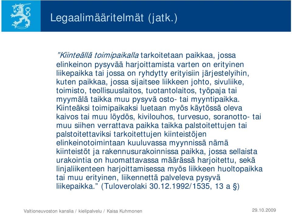 sijaitsee liikkeen johto, sivuliike, toimisto, teollisuuslaitos, tuotantolaitos, työpaja tai myymälä taikka muu pysyvä osto- tai myyntipaikka.