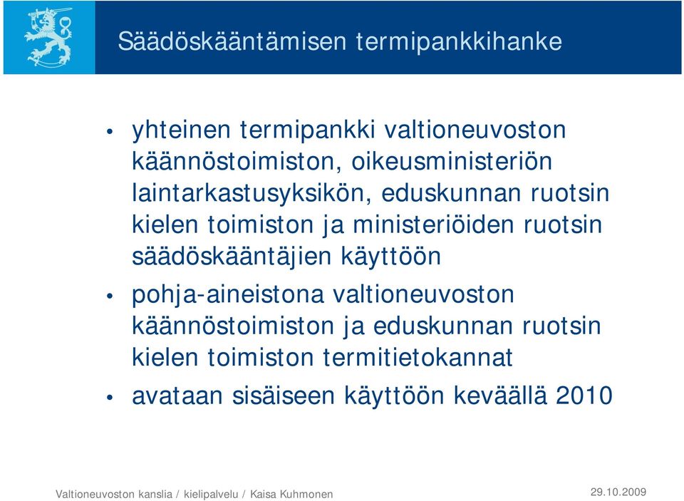 ministeriöiden ruotsin säädöskääntäjien käyttöön pohja-aineistona valtioneuvoston