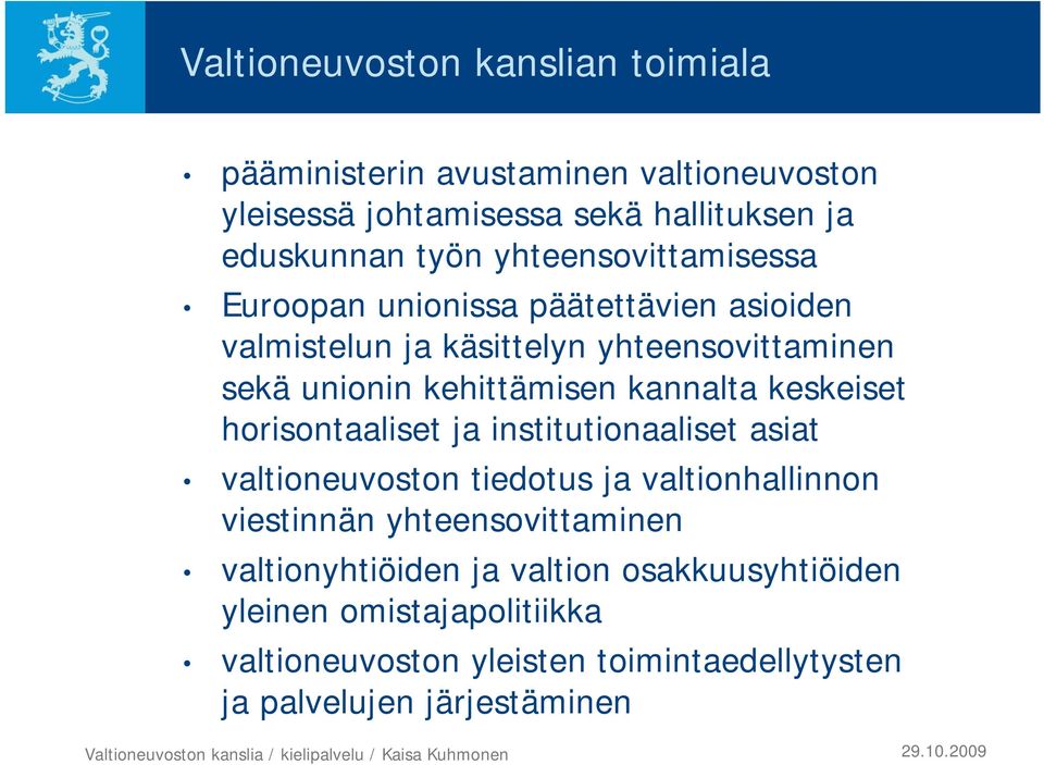 kannalta keskeiset horisontaaliset ja institutionaaliset asiat valtioneuvoston tiedotus ja valtionhallinnon viestinnän yhteensovittaminen