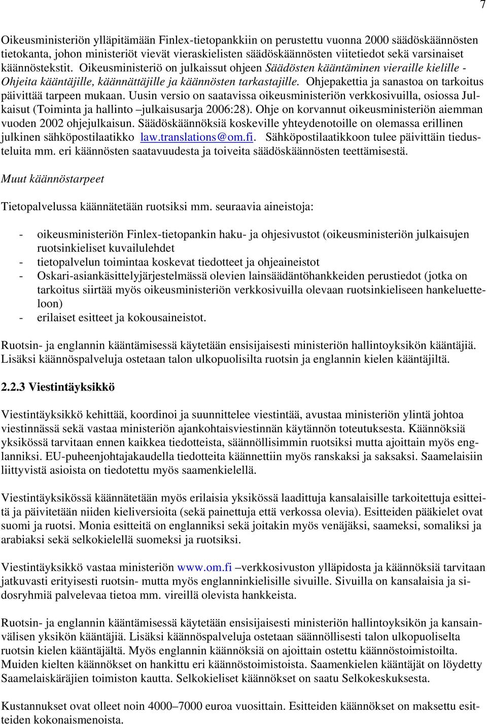 Ohjepakettia ja sanastoa on tarkoitus päivittää tarpeen mukaan. Uusin versio on saatavissa oikeusministeriön verkkosivuilla, osiossa Julkaisut (Toiminta ja hallinto julkaisusarja 2006:28).