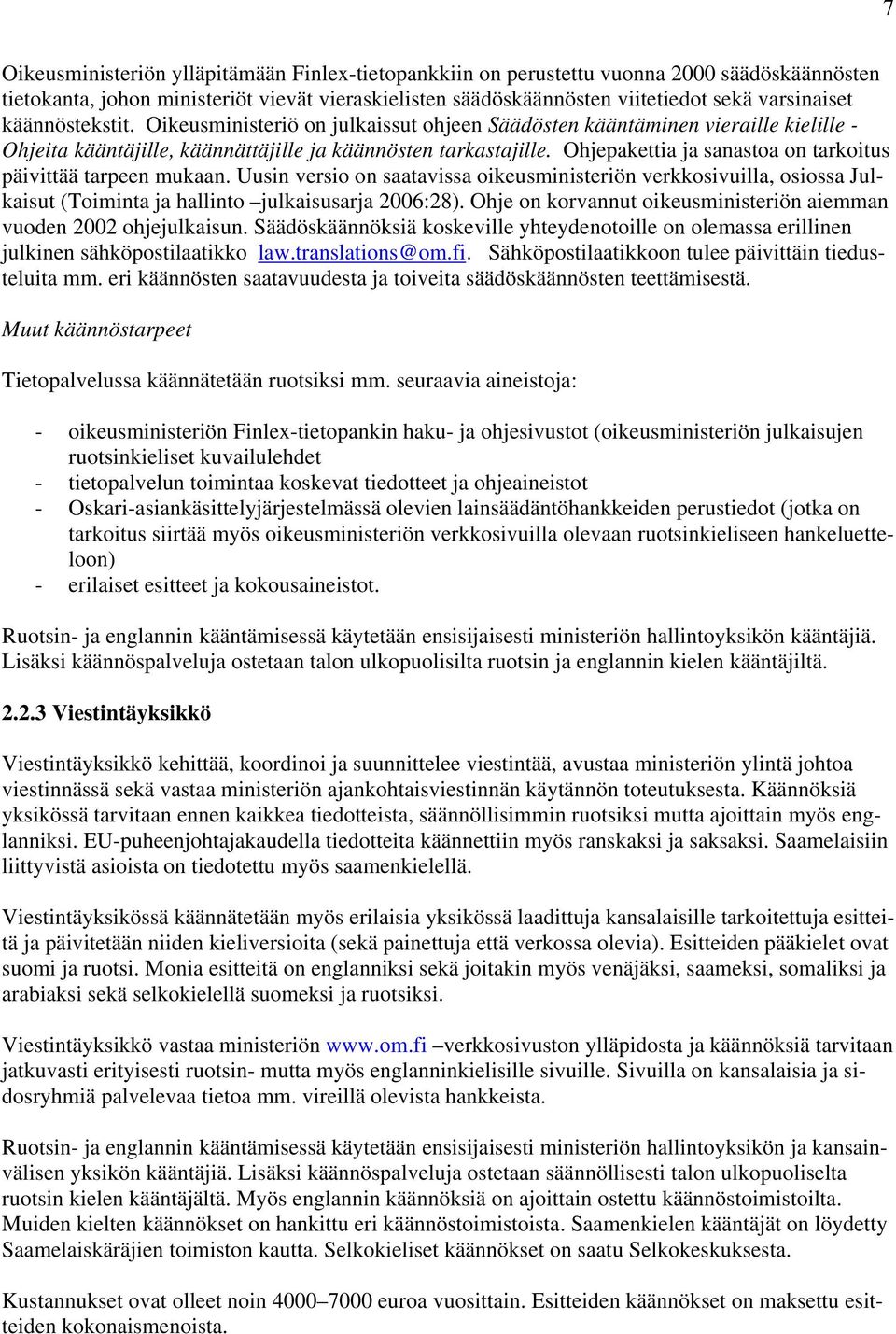 Ohjepakettia ja sanastoa on tarkoitus päivittää tarpeen mukaan. Uusin versio on saatavissa oikeusministeriön verkkosivuilla, osiossa Julkaisut (Toiminta ja hallinto julkaisusarja 2006:28).