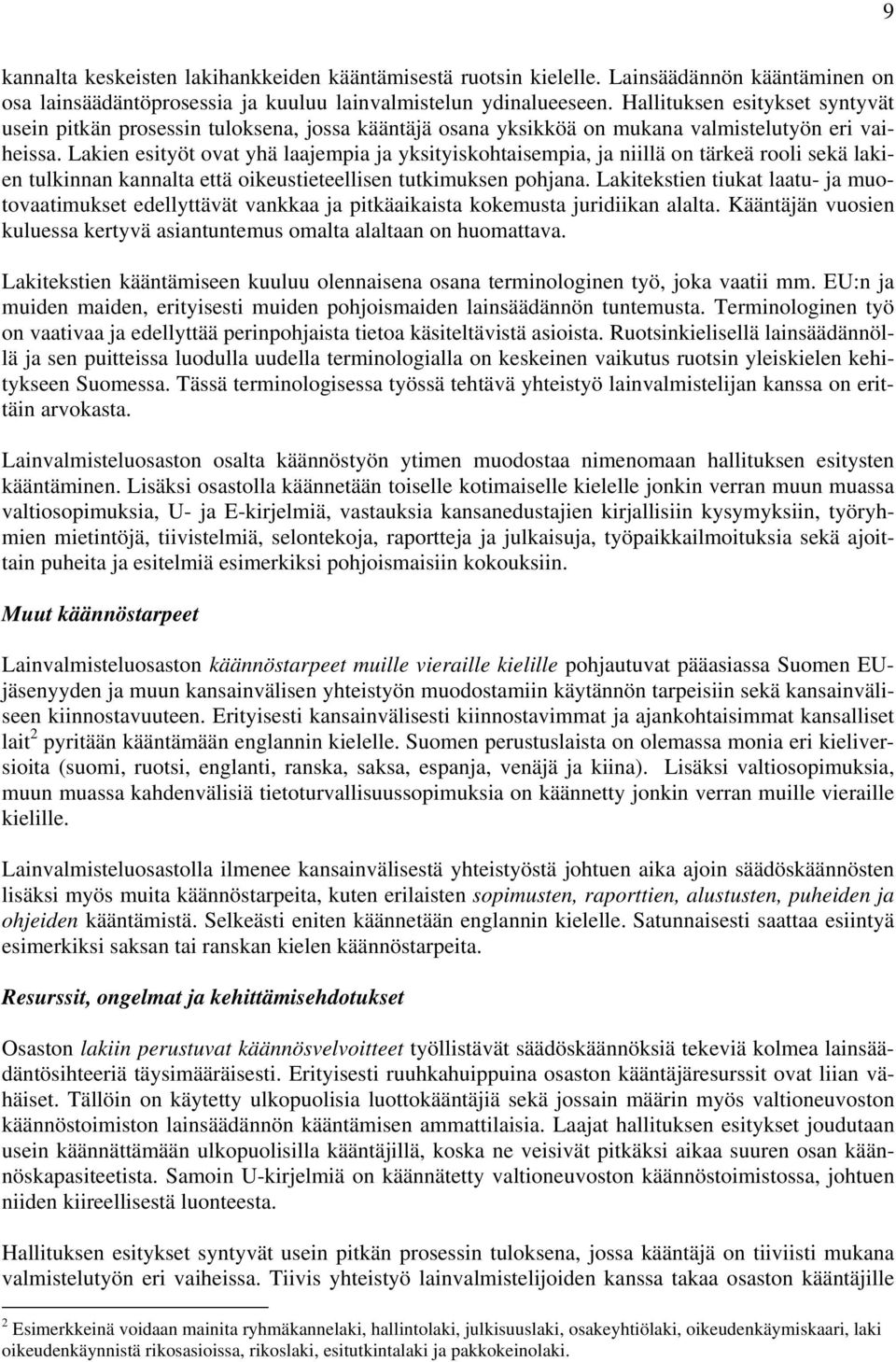 Lakien esityöt ovat yhä laajempia ja yksityiskohtaisempia, ja niillä on tärkeä rooli sekä lakien tulkinnan kannalta että oikeustieteellisen tutkimuksen pohjana.