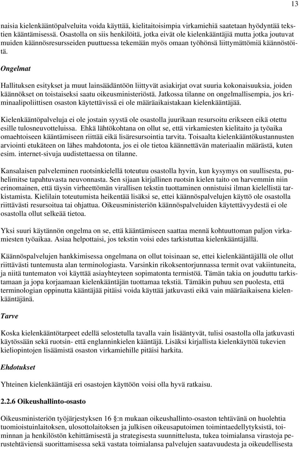 Ongelmat Hallituksen esitykset ja muut lainsäädäntöön liittyvät asiakirjat ovat suuria kokonaisuuksia, joiden käännökset on toistaiseksi saatu oikeusministeriöstä.