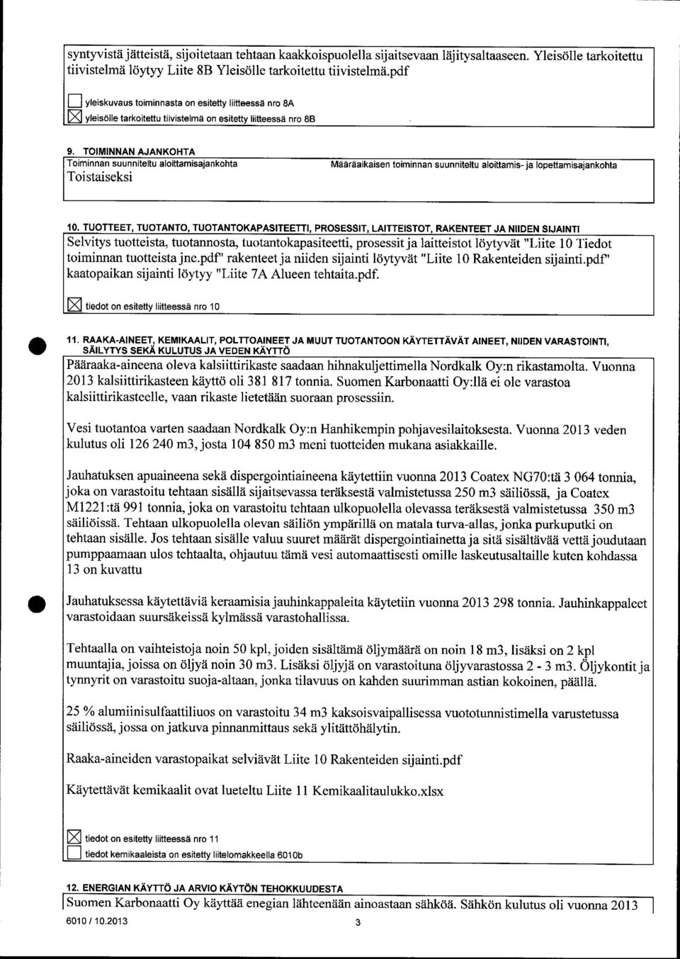 TOIMINNAN AJANKOHTA Toiminnan suunniteltu aloittamisajankohta T o is t a is e k s i Määräaikaisen toiminnan suunniteltu aloittamis - ja lopettamisajankohta 10.