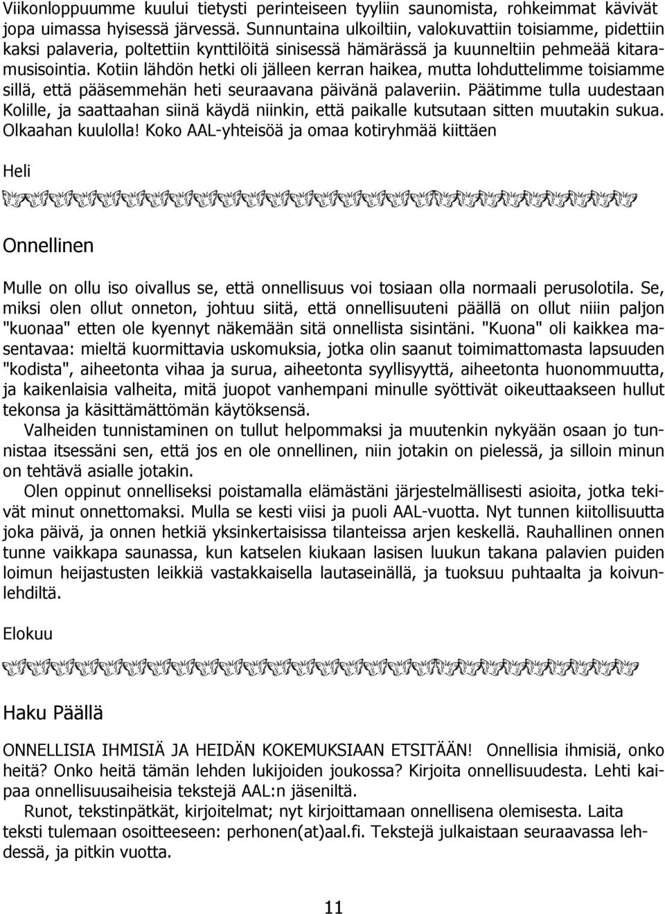 Kotiin lähdön hetki oli jälleen kerran haikea, mutta lohduttelimme toisiamme sillä, että pääsemmehän heti seuraavana päivänä palaveriin.