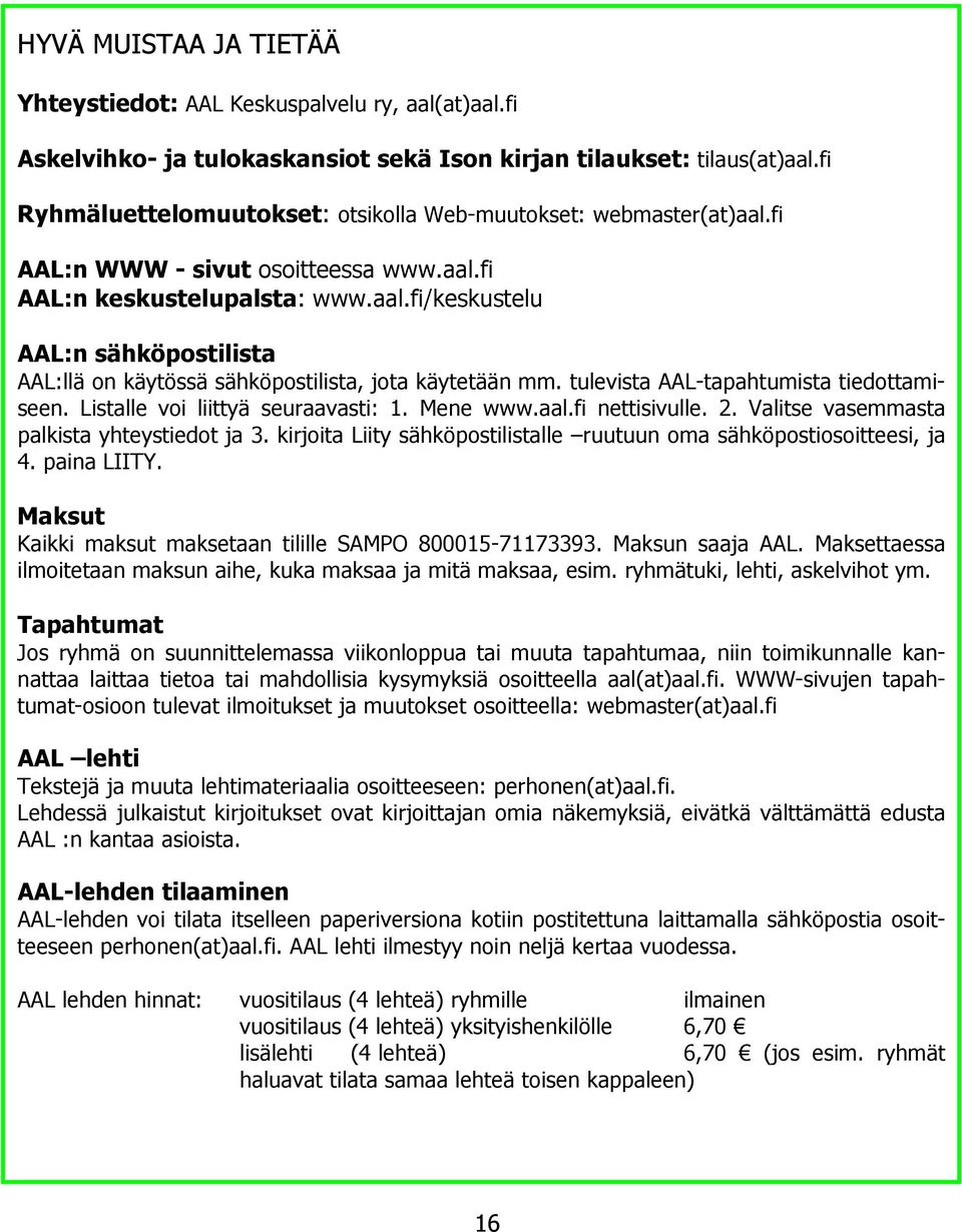 tulevista AAL-tapahtumista tiedottamiseen. Listalle voi liittyä seuraavasti: 1. Mene www.aal.fi nettisivulle. 2. Valitse vasemmasta palkista yhteystiedot ja 3.