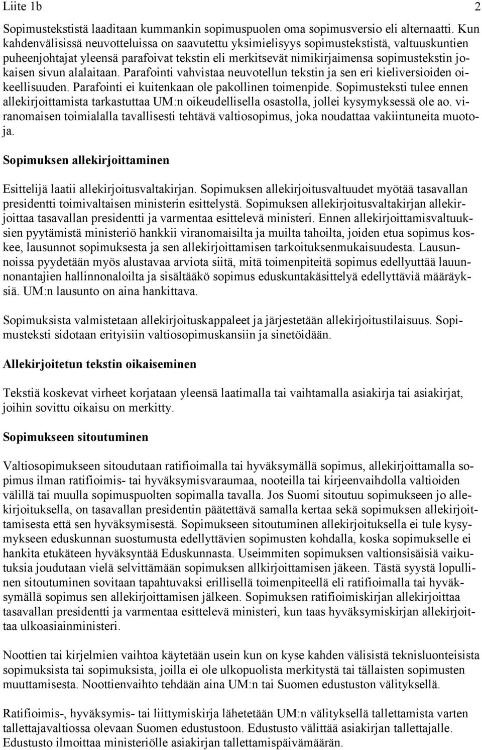 alalaitaan. Parafointi vahvistaa neuvotellun tekstin ja sen eri kieliversioiden oikeellisuuden. Parafointi ei kuitenkaan ole pakollinen toimenpide.