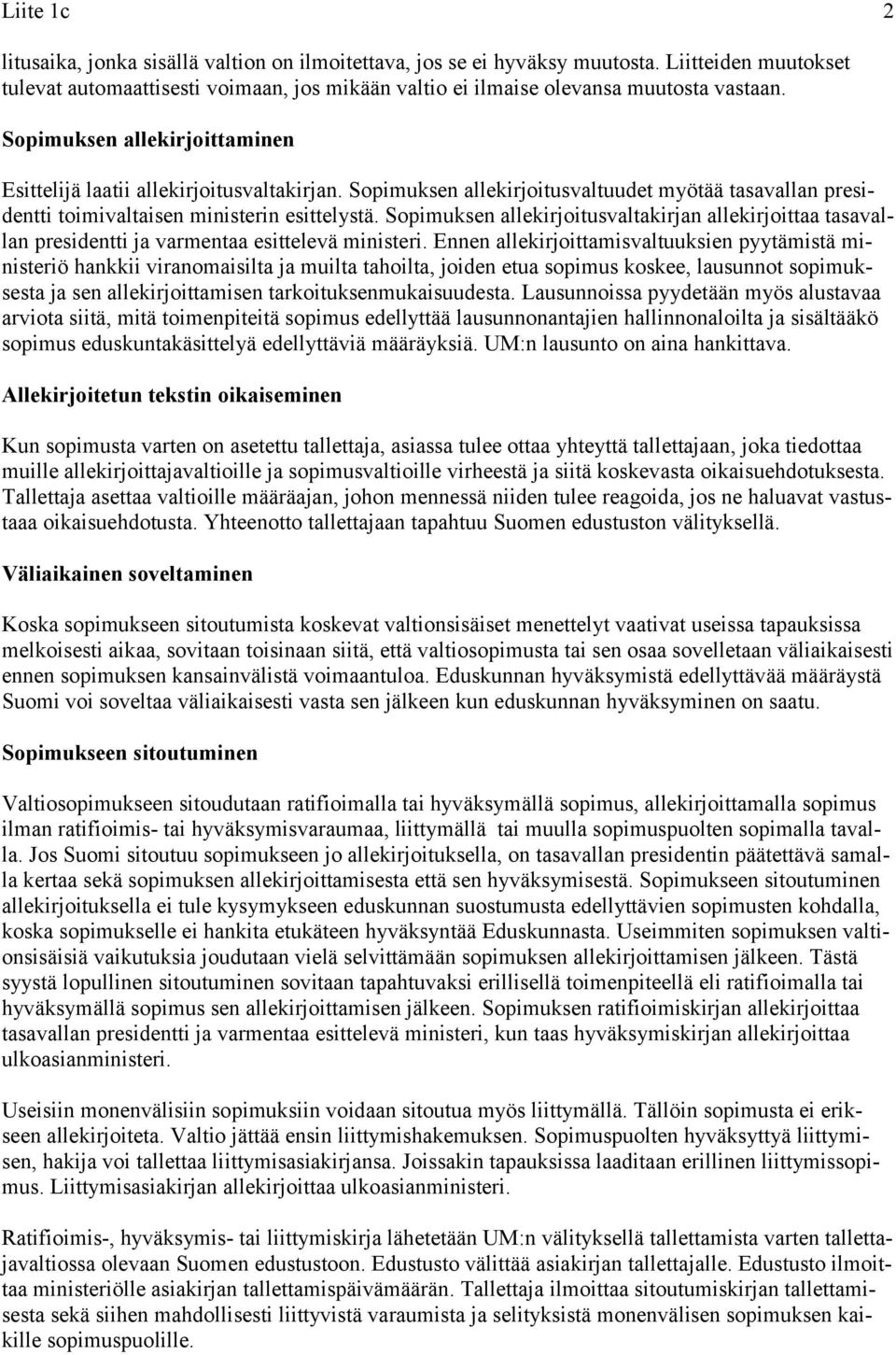 Sopimuksen allekirjoitusvaltakirjan allekirjoittaa tasavallan presidentti ja varmentaa esittelevä ministeri.