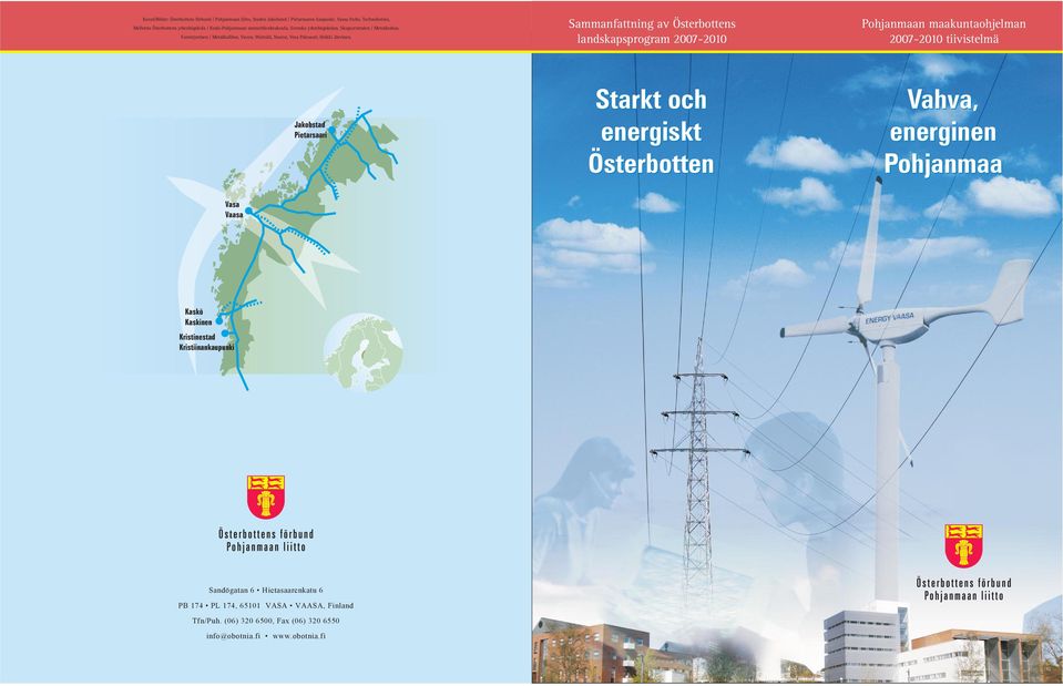 Sammanfattning av Österbottens landskapsprogram 2007-2010 Pohjanmaan maakuntaohjelman 2007-2010 tiivistelmä Jakobstad Pietarsaari Starkt och energiskt Österbotten Vahva, energinen