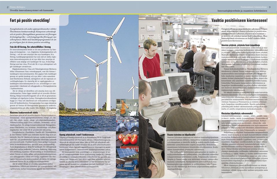 Kompetent arbetskraft och ett positivt företagsklimat garanterar att företagen är framgångsrika och framgångsrika företag ger nya arbetsplatser.
