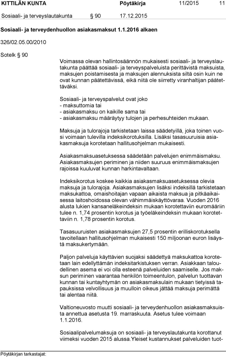 alennuksista siltä osin kuin ne ovat kunnan päätettävissä, eikä niitä ole siirretty viranhaltijan pää tettä väk si.
