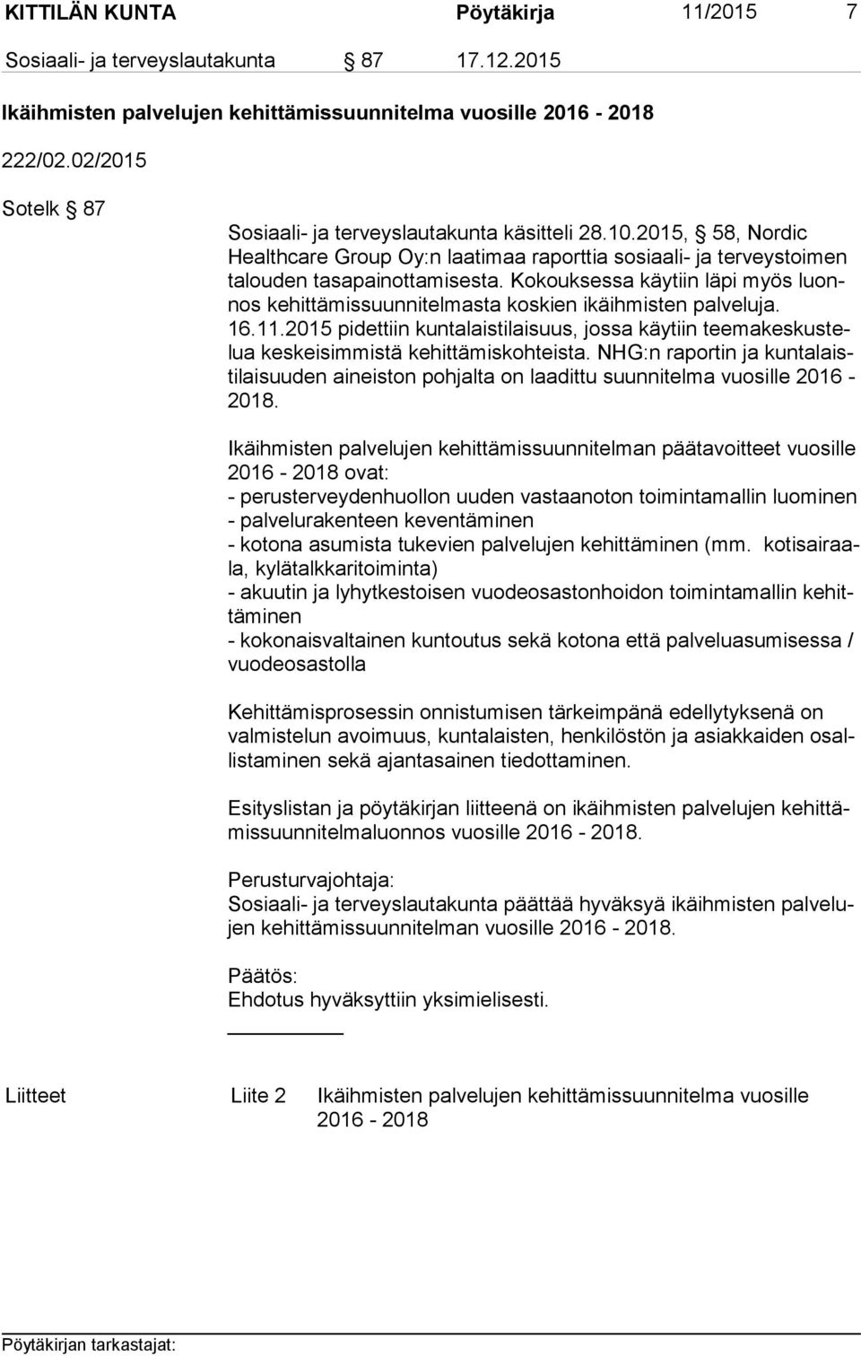 Kokouksessa käytiin läpi myös luonnos kehittämissuunnitelmasta koskien ikäihmisten palveluja. 16.11.