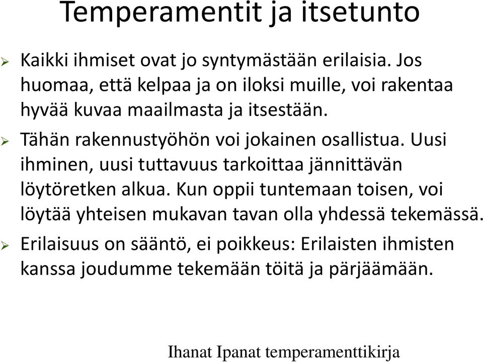 Tähän rakennustyöhön voi jokainen osallistua. Uusi ihminen, uusi tuttavuus tarkoittaa jännittävän löytöretken alkua.