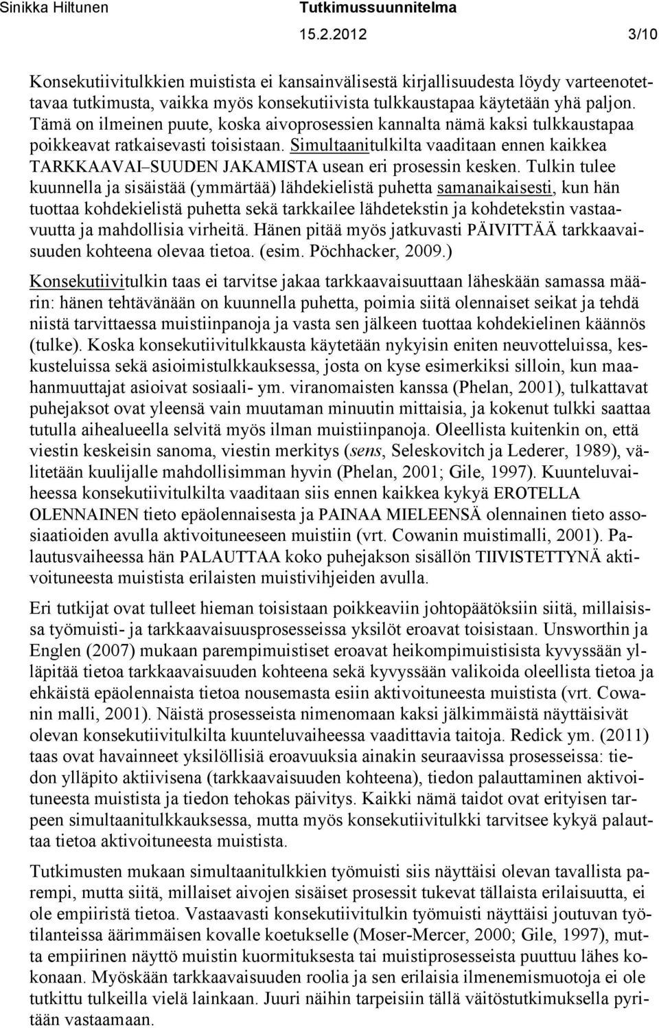 Simultaanitulkilta vaaditaan ennen kaikkea TARKKAAVAI SUUDEN JAKAMISTA usean eri prosessin kesken.