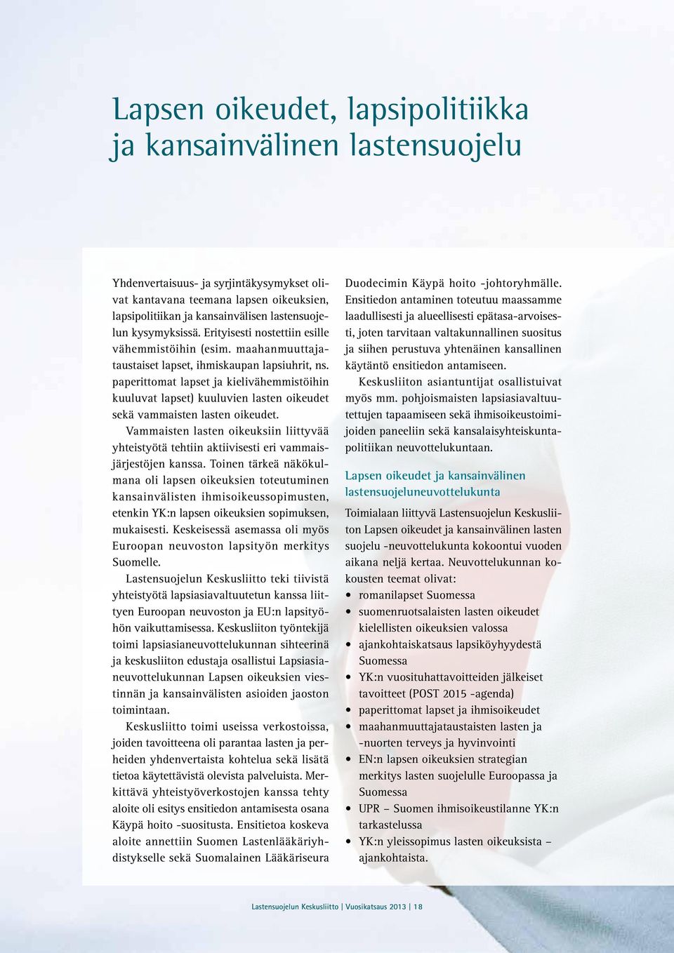 paperittomat lapset ja kielivähemmistöihin kuuluvat lapset) kuuluvien lasten oikeudet sekä vammaisten lasten oikeudet.