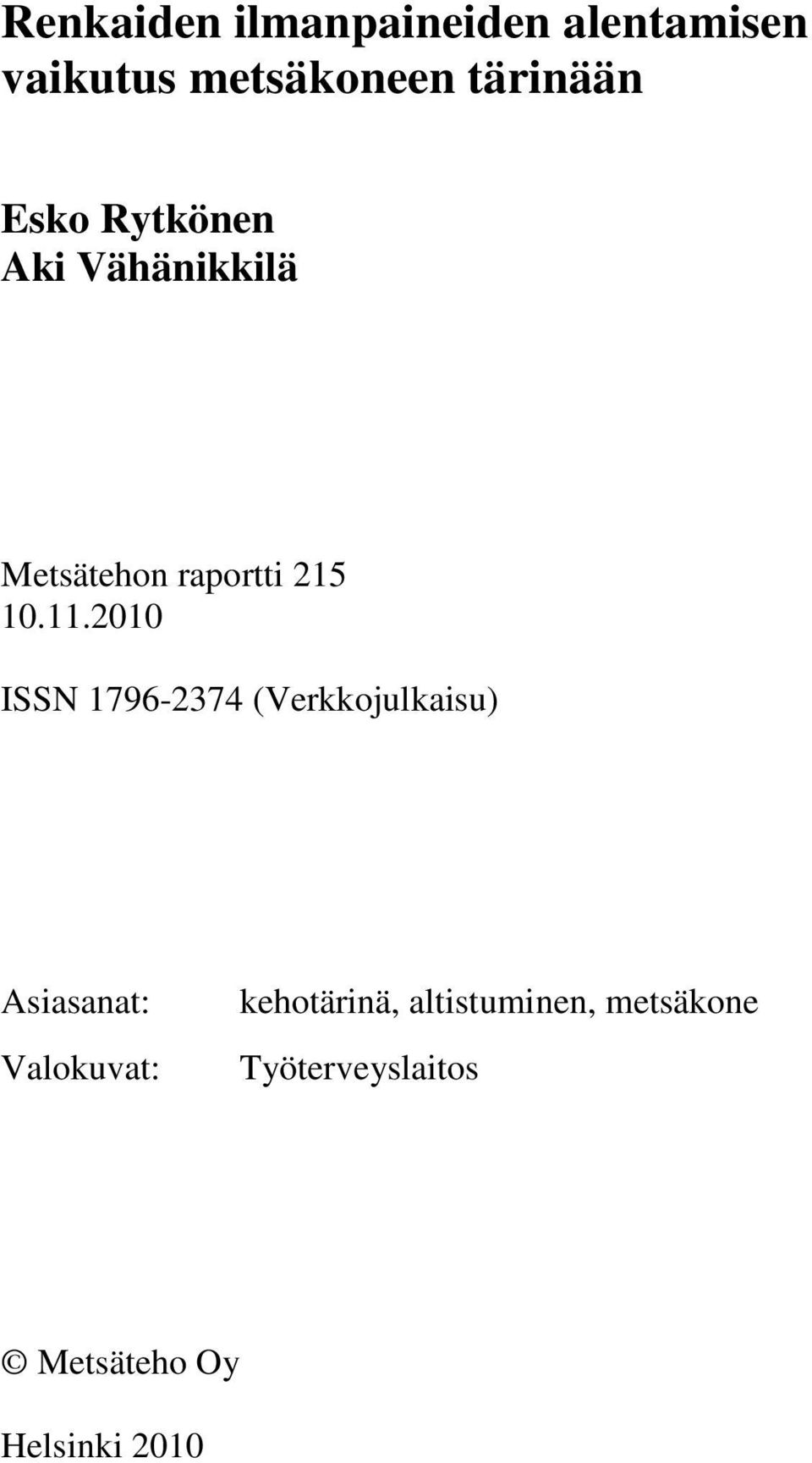 .200 ISSN 796-2374 (Verkkojulkaisu) Asiasanat: Valokuvat: